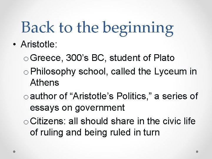 Back to the beginning • Aristotle: o Greece, 300’s BC, student of Plato o