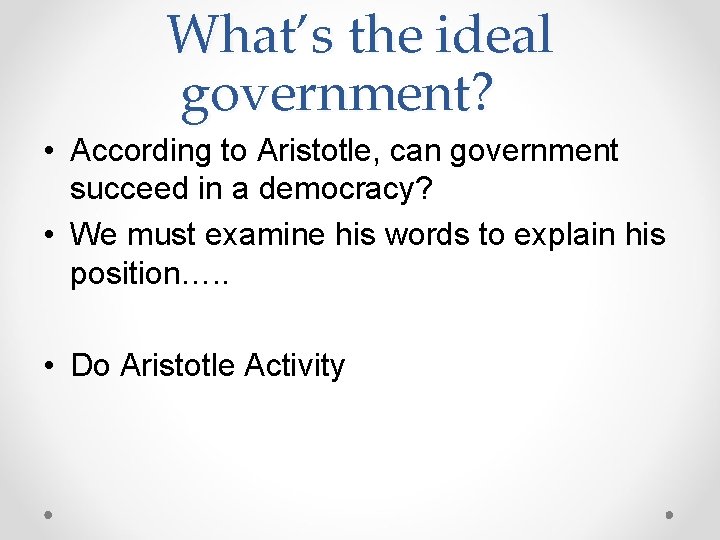 What’s the ideal government? • According to Aristotle, can government succeed in a democracy?