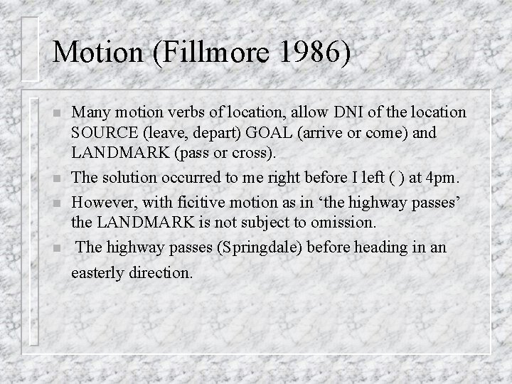 Motion (Fillmore 1986) n n Many motion verbs of location, allow DNI of the