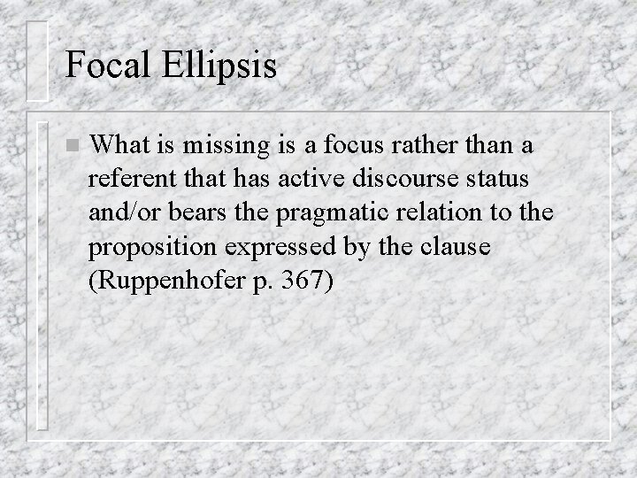 Focal Ellipsis n What is missing is a focus rather than a referent that