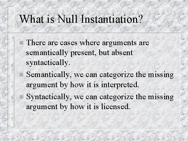 What is Null Instantiation? There are cases where arguments are semantically present, but absent