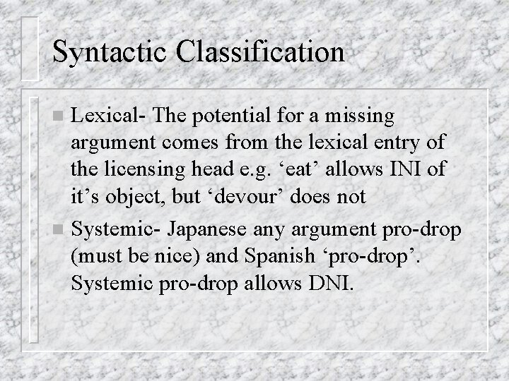 Syntactic Classification Lexical- The potential for a missing argument comes from the lexical entry