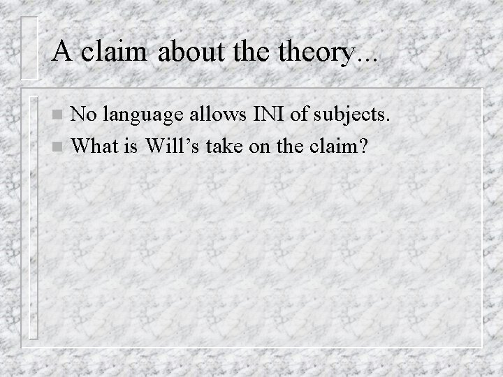 A claim about theory. . . No language allows INI of subjects. n What