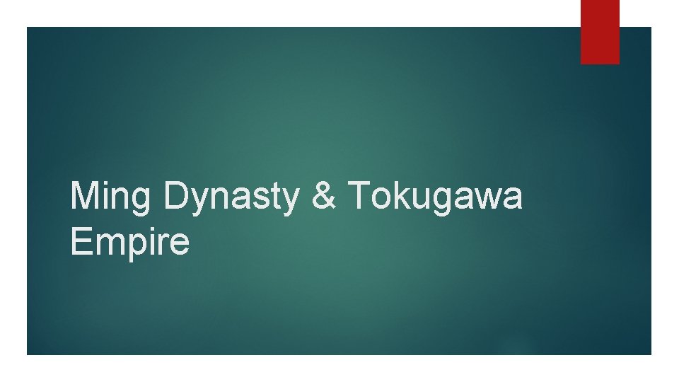 Ming Dynasty & Tokugawa Empire 