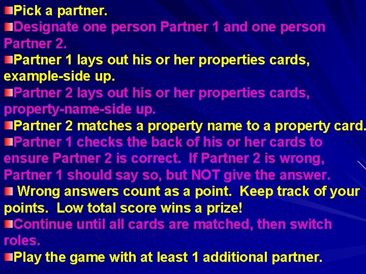 Pick a partner. Designate one person Partner 1 and one person Partner 2. Partner