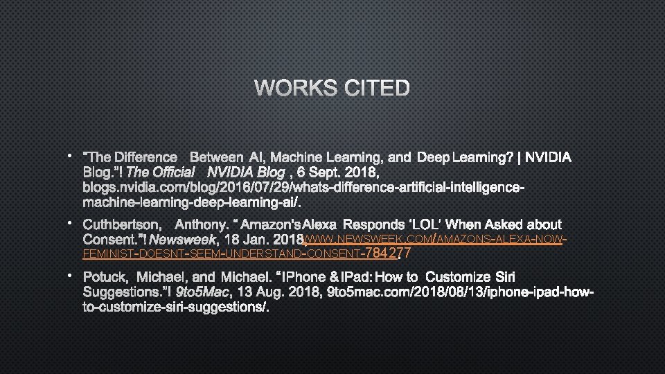 WORKS CITED • • • WWW. NEWSWEEK. COM/AMAZONS-ALEXA-NOWFEMINIST-DOESNT-SEEM-UNDERSTAND-CONSENT-784277 