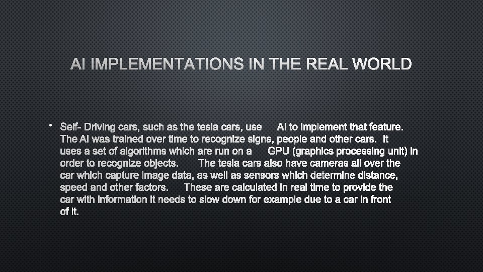 AI IMPLEMENTATIONS IN THE REAL WORLD • SELF-DRIVING CARS, SUCH AS THE TESLA CARS,