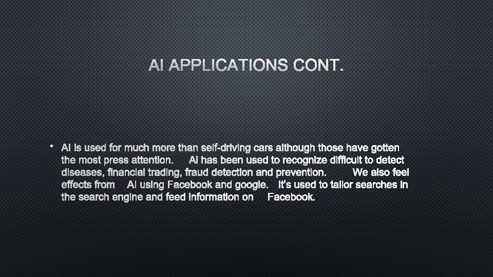 AI APPLICATIONS CONT. • AI IS USED FOR MUCH MORE THAN SELF-DRIVING CARS ALTHOUGH