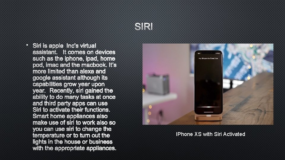 SIRI • SIRI IS APPLE INC’S VIRTUAL ASSISTANT. IT COMES ON DEVICES SUCH AS