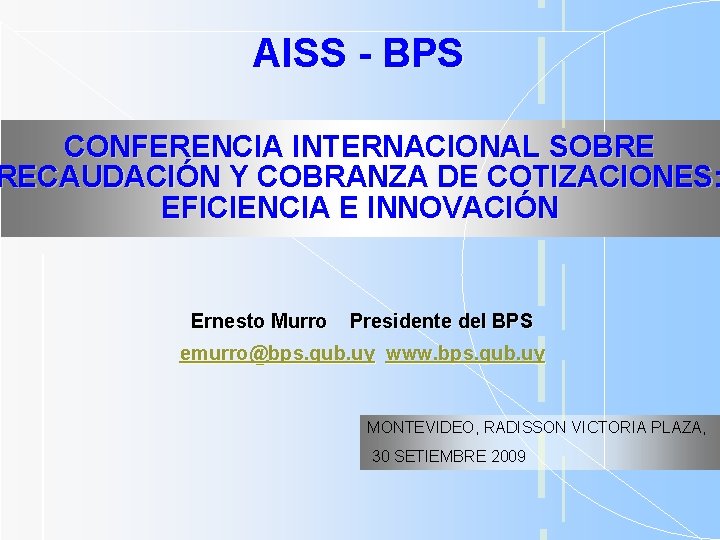 AISS - BPS CONFERENCIA INTERNACIONAL SOBRE RECAUDACIÓN Y COBRANZA DE COTIZACIONES: EFICIENCIA E INNOVACIÓN