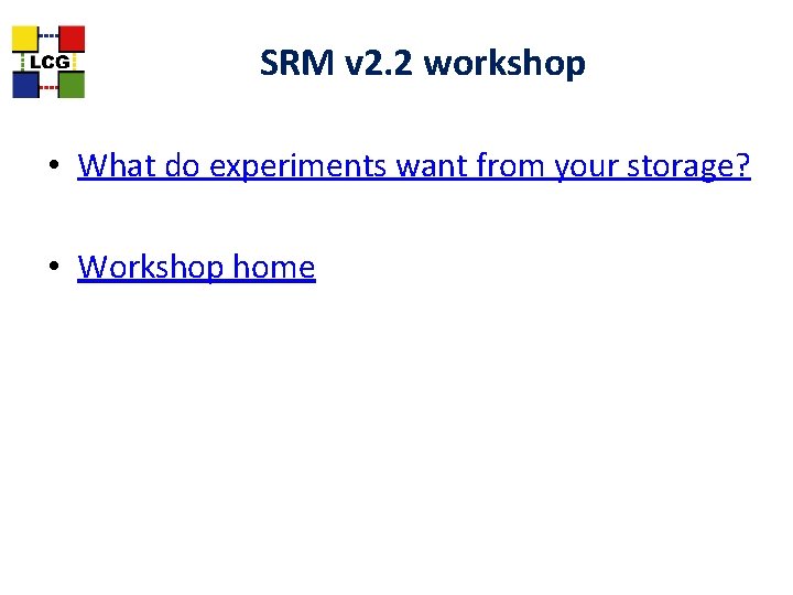 SRM v 2. 2 workshop • What do experiments want from your storage? •