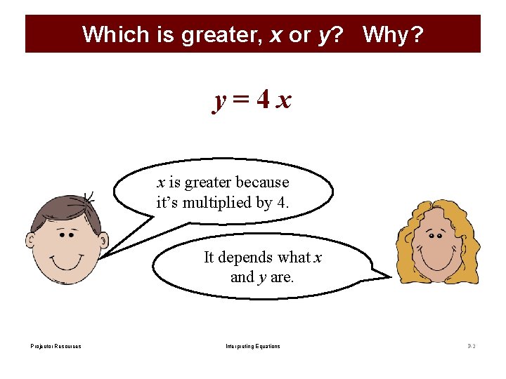 Which is greater, x or y? Why? y=4 x x is greater because it’s