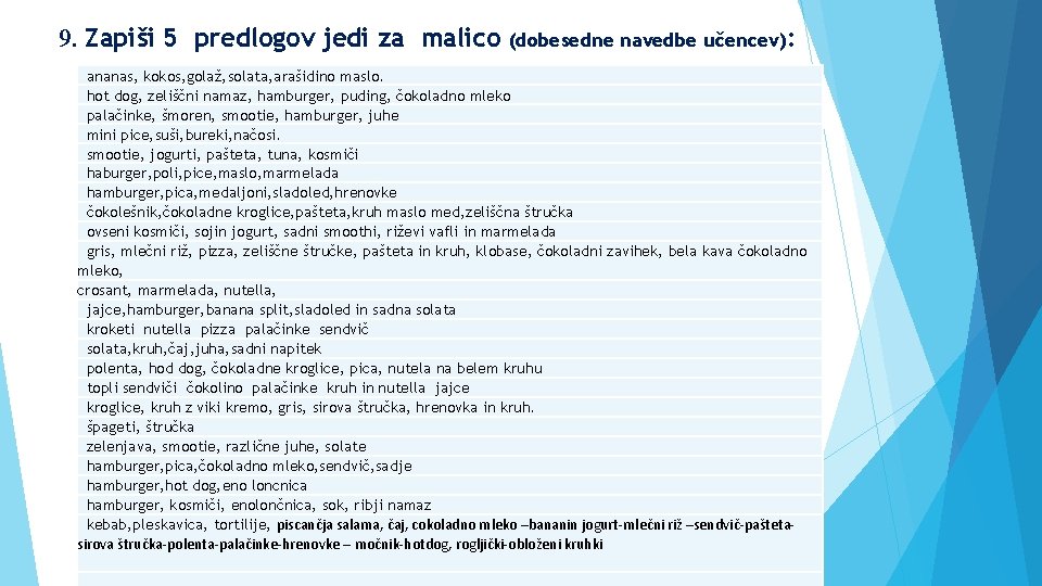 9. Zapiši 5 predlogov jedi za malico (dobesedne navedbe učencev): ananas, kokos, golaž, solata,