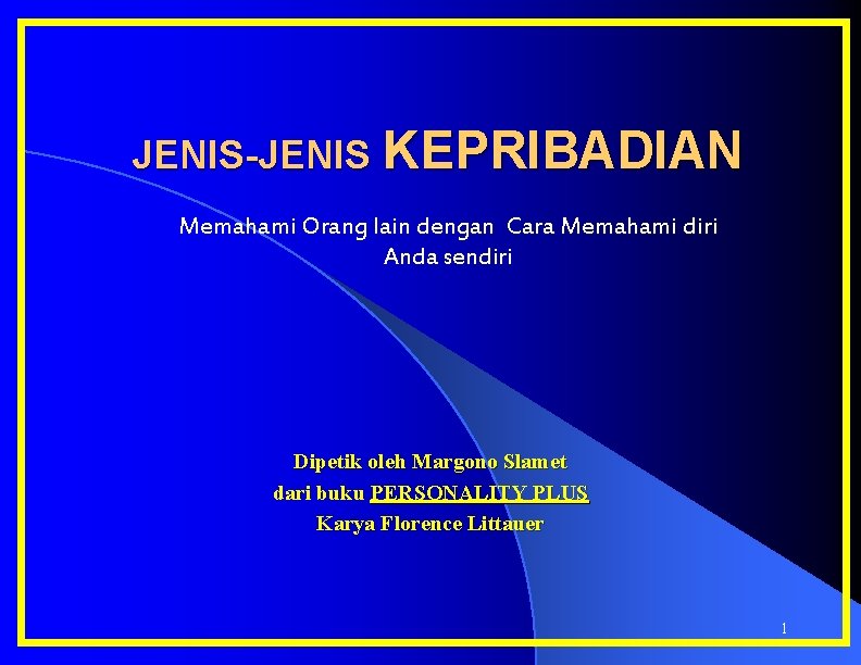 JENIS-JENIS KEPRIBADIAN Memahami Orang lain dengan Cara Memahami diri Anda sendiri Dipetik oleh Margono