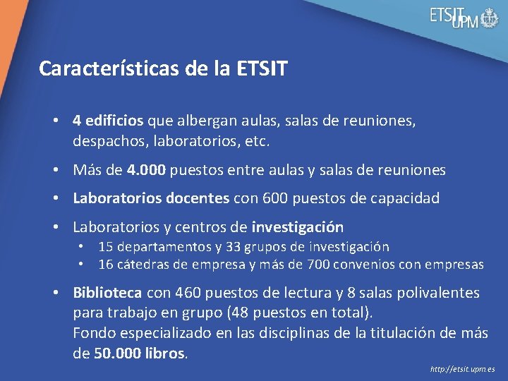 Características de la ETSIT • 4 edificios que albergan aulas, salas de reuniones, despachos,