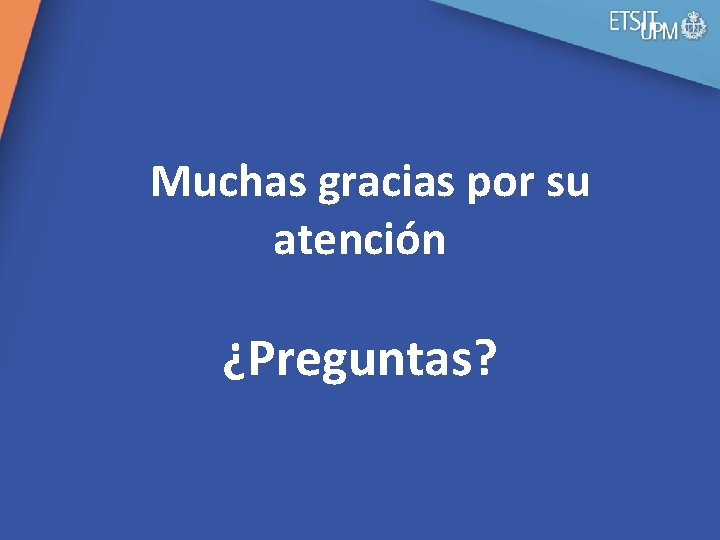 Muchas gracias por su atención ¿Preguntas? 