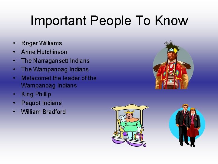 Important People To Know • • • Roger Williams Anne Hutchinson The Narragansett Indians