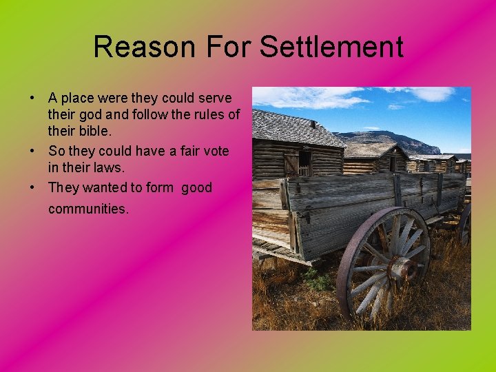 Reason For Settlement • A place were they could serve their god and follow
