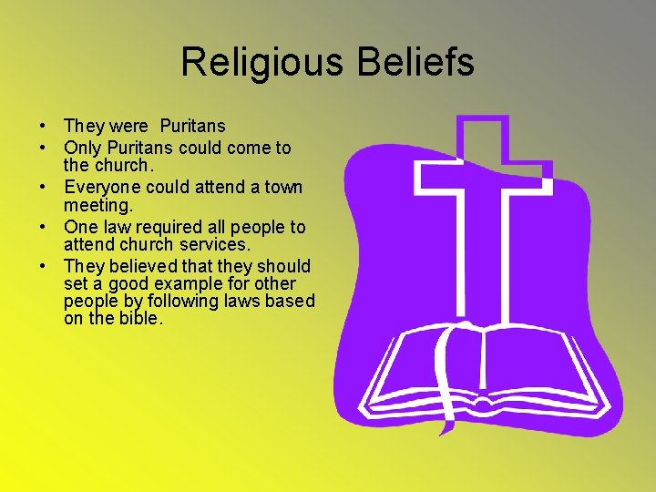 Religious Beliefs • They were Puritans • Only Puritans could come to the church.