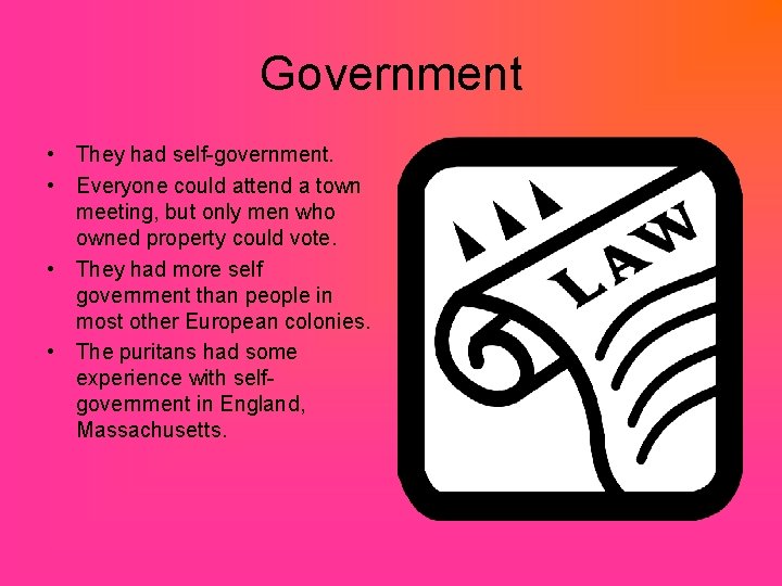 Government • They had self-government. • Everyone could attend a town meeting, but only