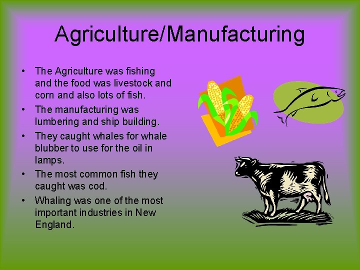 Agriculture/Manufacturing • The Agriculture was fishing and the food was livestock and corn and