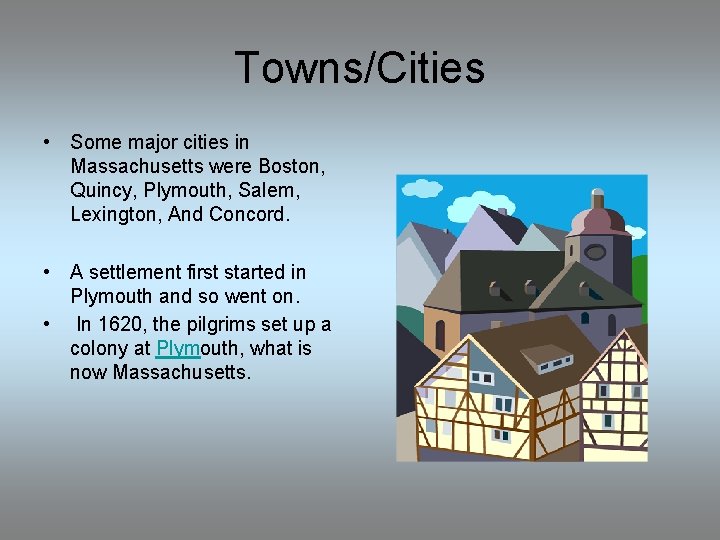 Towns/Cities • Some major cities in Massachusetts were Boston, Quincy, Plymouth, Salem, Lexington, And