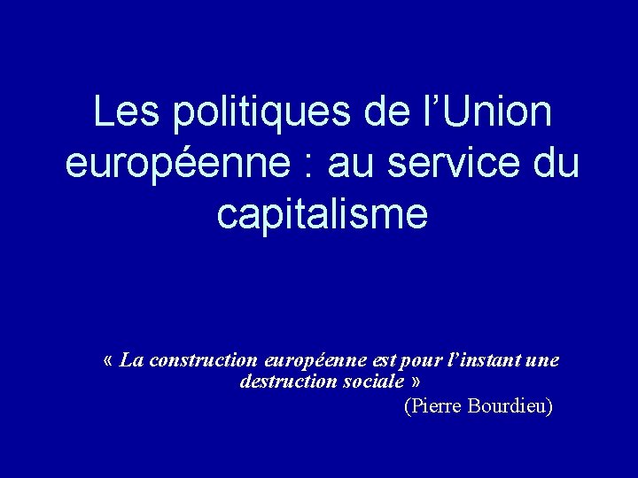 Les politiques de l’Union européenne : au service du capitalisme « La construction européenne