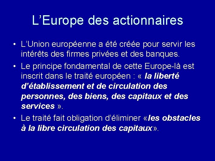 L’Europe des actionnaires • L’Union européenne a été créée pour servir les intérêts des