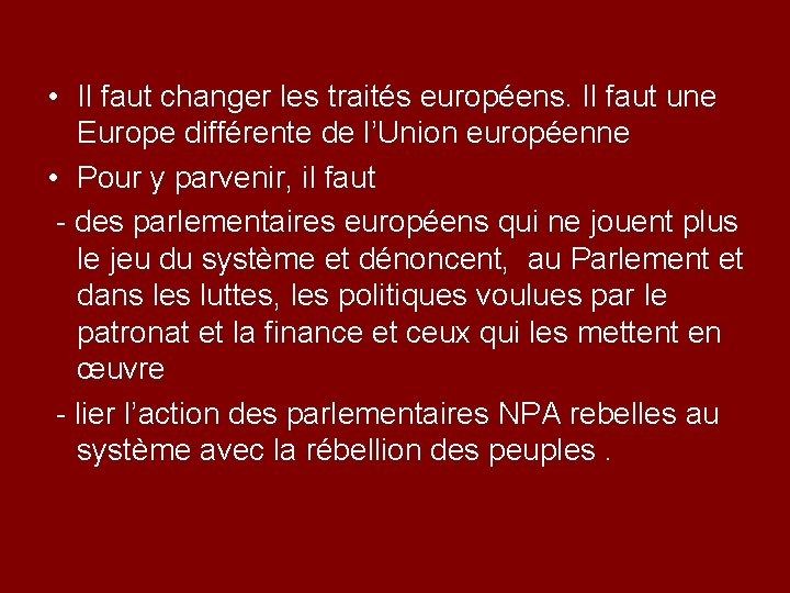  • Il faut changer les traités européens. Il faut une Europe différente de