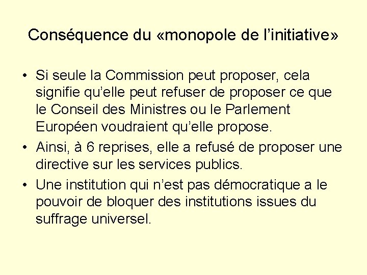 Conséquence du «monopole de l’initiative» • Si seule la Commission peut proposer, cela signifie