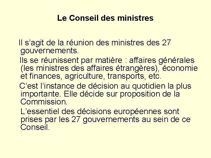 Le Conseil des ministres Il s’agit de la réunion des ministres des 27 gouvernements.