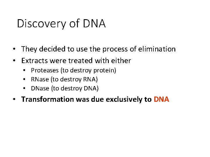 Discovery of DNA • They decided to use the process of elimination • Extracts