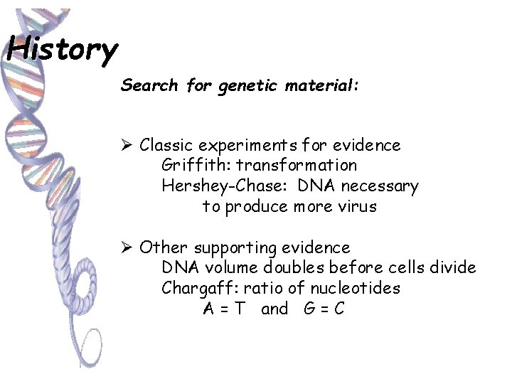 History Search for genetic material: Ø Classic experiments for evidence Griffith: transformation Hershey-Chase: DNA