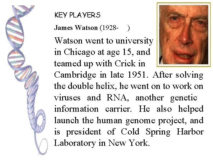 KEY PLAYERS James Watson (1928 - ) Watson went to university in Chicago at