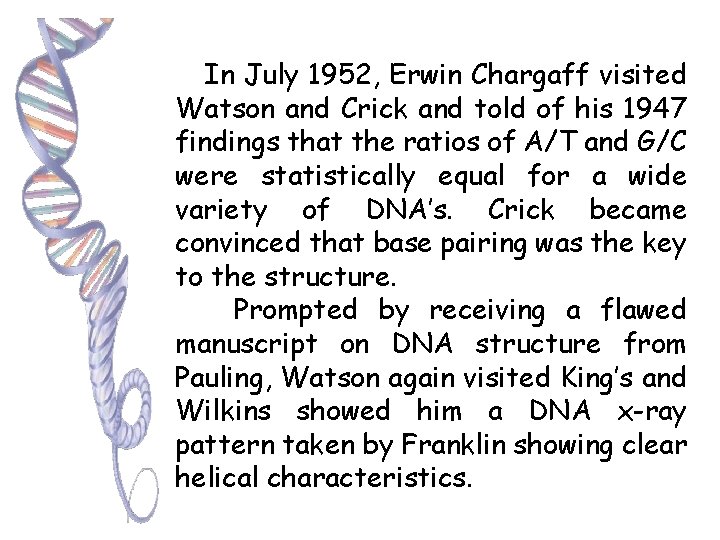 In July 1952, Erwin Chargaff visited Watson and Crick and told of his 1947