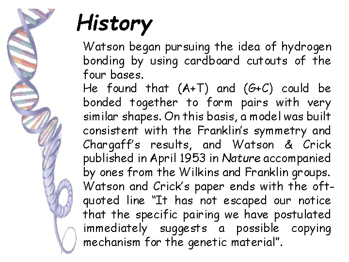 History Watson began pursuing the idea of hydrogen bonding by using cardboard cutouts of