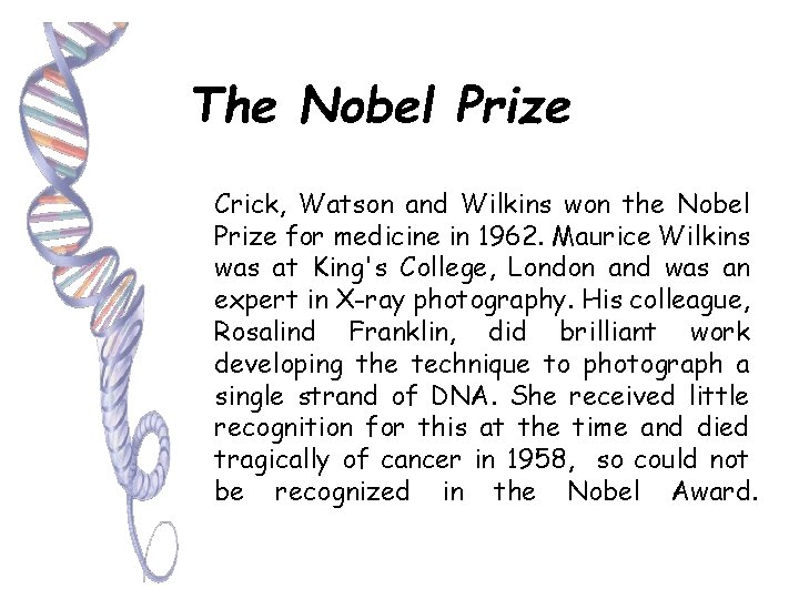 The Nobel Prize Crick, Watson and Wilkins won the Nobel Prize for medicine in