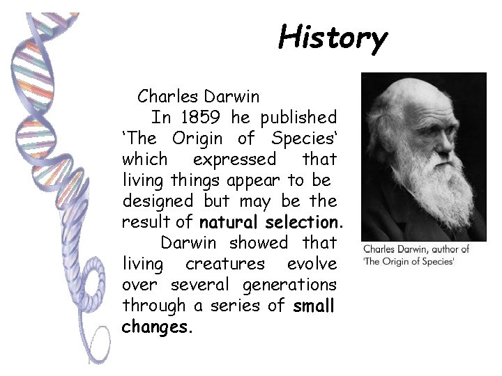 History Charles Darwin In 1859 he published ‘The Origin of Species‘ which expressed that