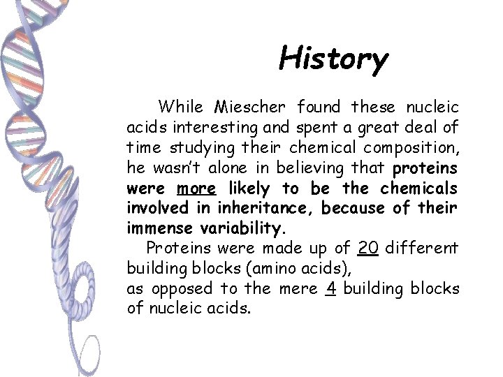 History While Miescher found these nucleic acids interesting and spent a great deal of