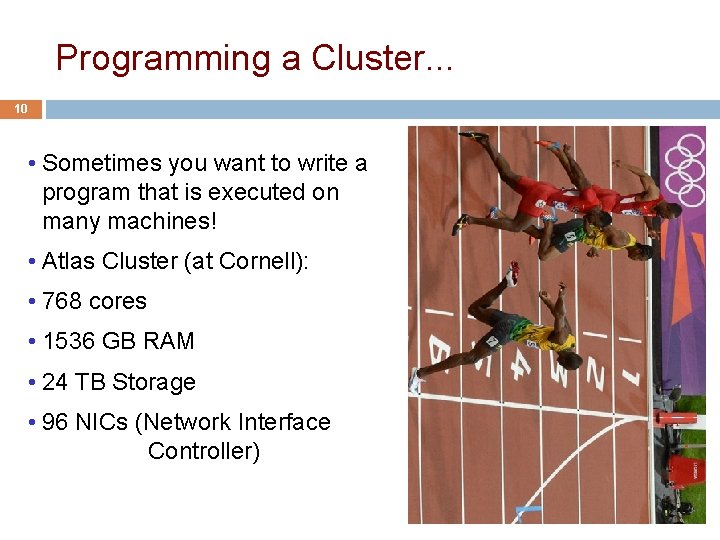 Programming a Cluster. . . 10 • Sometimes you want to write a program