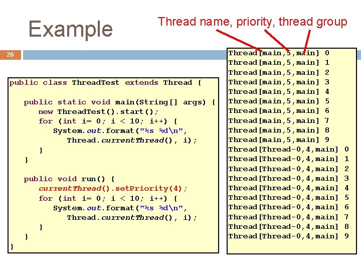 Example Thread name, priority, thread group 26 public class Thread. Test extends Thread {