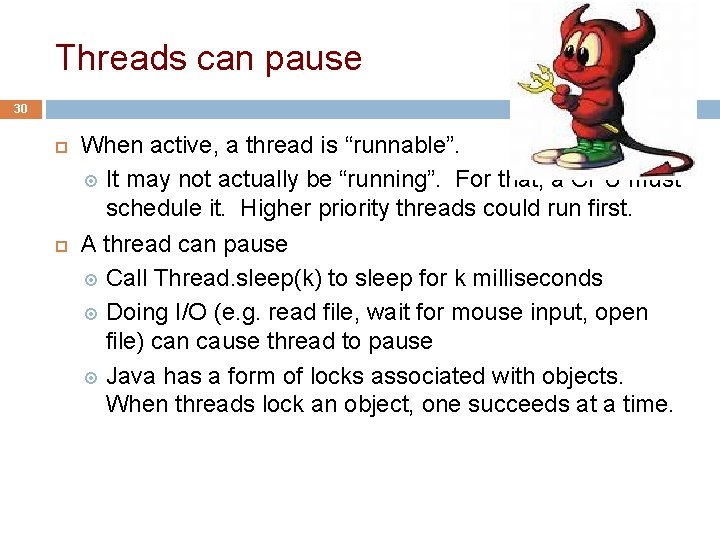 Threads can pause 30 When active, a thread is “runnable”. It may not actually