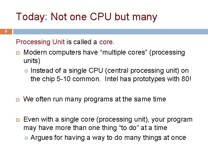 Today: Not one CPU but many 8 Processing Unit is called a core. Modern