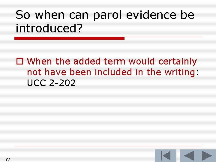 So when can parol evidence be introduced? o When the added term would certainly