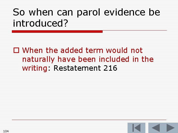 So when can parol evidence be introduced? o When the added term would not
