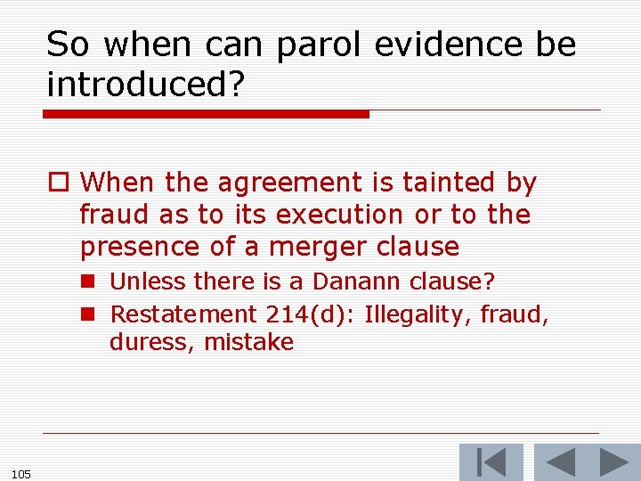 So when can parol evidence be introduced? o When the agreement is tainted by