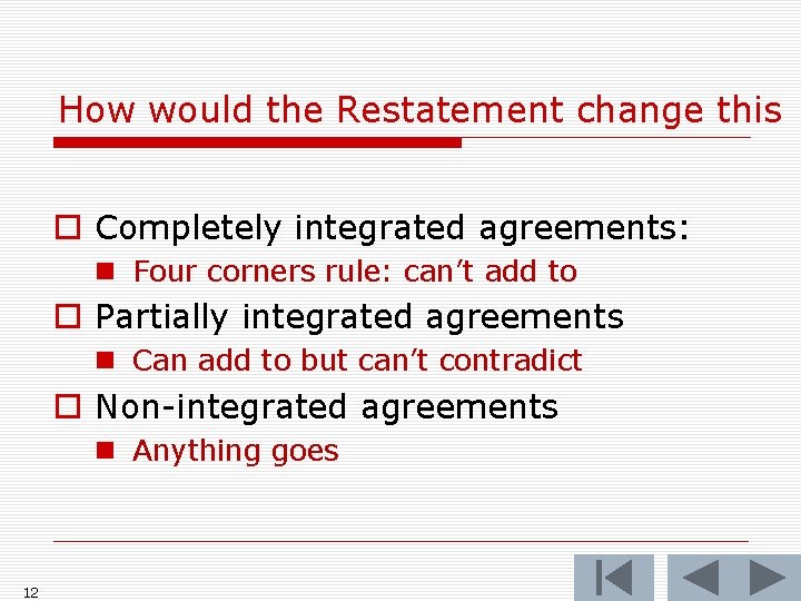 How would the Restatement change this o Completely integrated agreements: n Four corners rule: