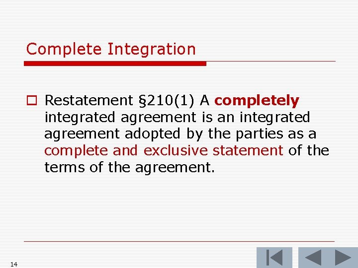 Complete Integration o Restatement § 210(1) A completely integrated agreement is an integrated agreement