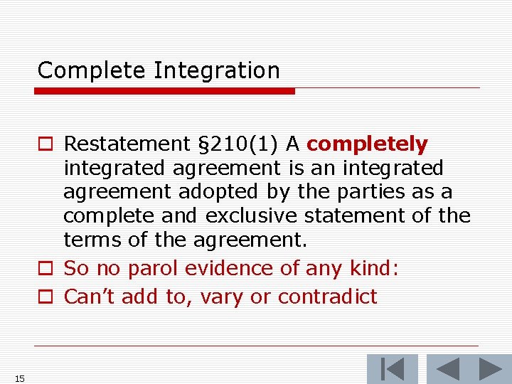 Complete Integration o Restatement § 210(1) A completely integrated agreement is an integrated agreement