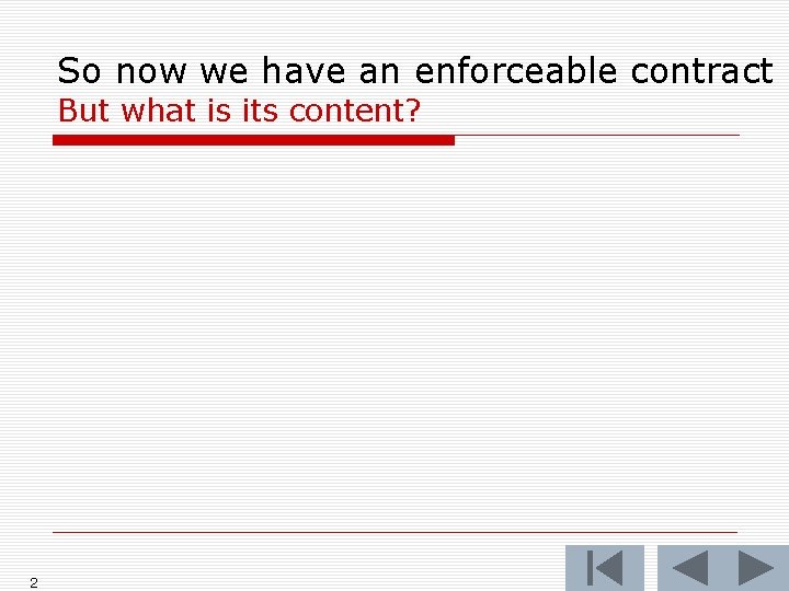 So now we have an enforceable contract But what is its content? 2 